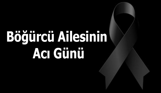 Böğürcü Ailesinin Acı Günü