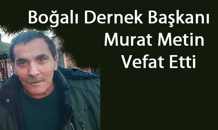 Boğalı Dernek Başkanı Murat Metin Vefat Etti