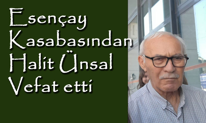 Esençay Kasabasından Halit Ünsal vefat etti