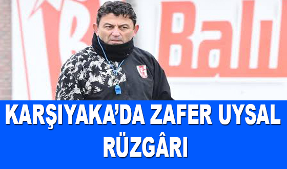KARŞIYAKA’DA ZAFER UYSAL RÜZGÂRI
