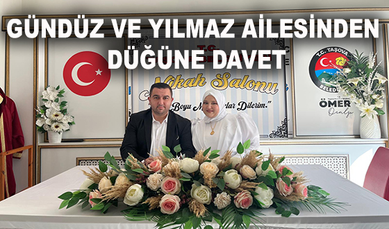 GÜNDÜZ VE YILMAZ AİLESİNDEN DÜĞÜNE DAVET