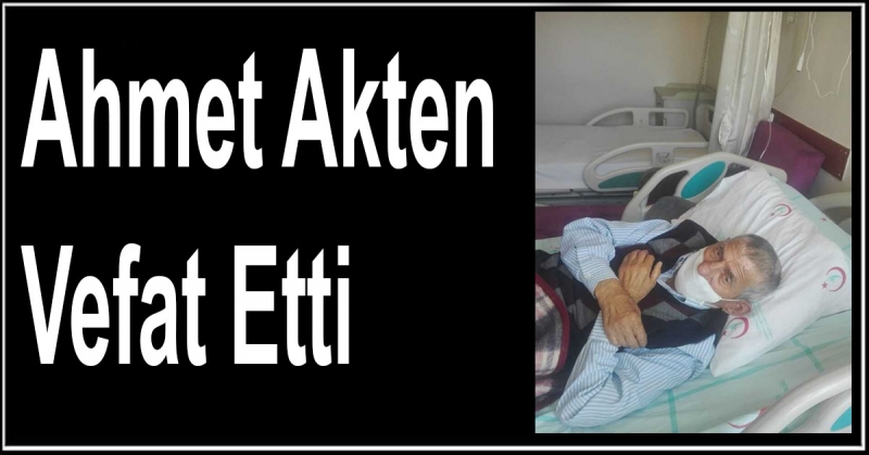 Ahmet Akten Vefat Etti