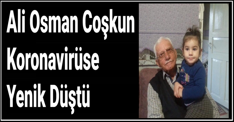 Ali Osman Coşkun Koronavirüse Yenik Düştü