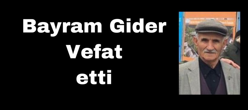 Bayram Gider vefat etti