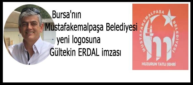 Bursa Mustafakemalpaşa Belediyesi yeni logosuna Gültekin ERDAL imzası