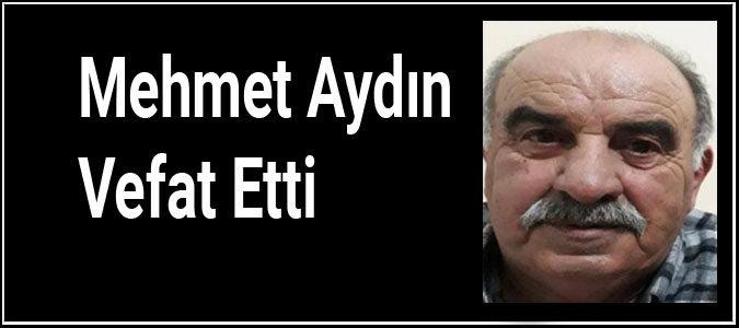 Mehmet Aydın Vefat Etti