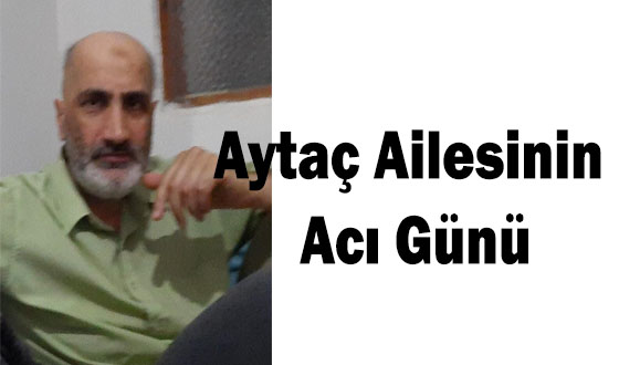 Aytaç Ailesinin Acı Günü