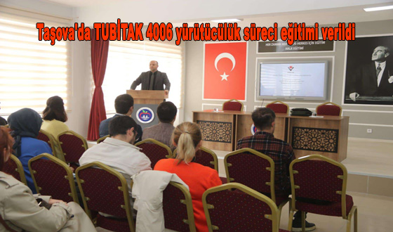 Taşova'da TUBİTAK 4006 yürütücülük süreci eğitimi verildi