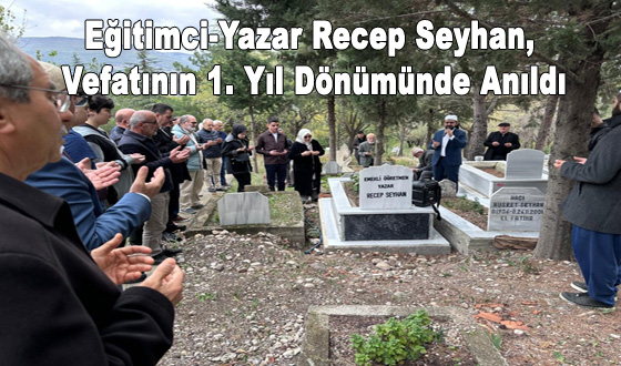 Eğitimci-Yazar Recep Seyhan, Vefatının 1. Yıl Dönümünde Anıldı