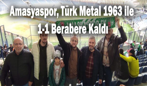 Amasyaspor, Türk Metal 1963 ile 1-1 Berabere Kaldı