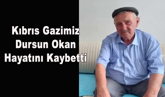 Kıbrıs Gazimiz Dursun Okan Hayatını Kaybetti