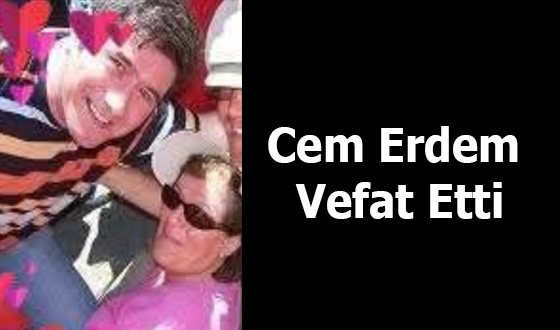 Cem Erdem Vefat Etti