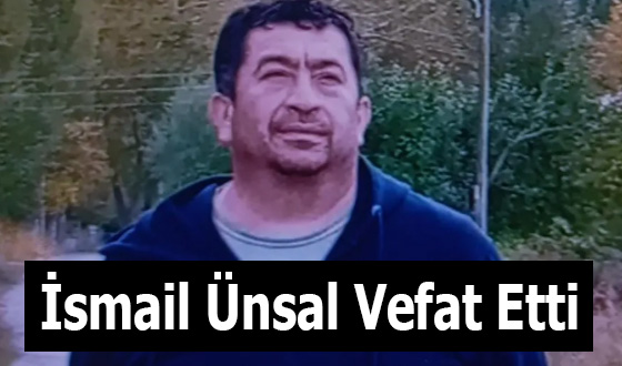 İsmail Ünsal Vefat Etti