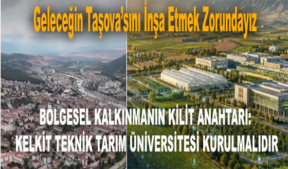 BÖLGESEL KALKINMANIN KİLİT ANAHTARI: KELKİT TEKNİK TARIM ÜNİVERSİTESİ KURULMALIDIR