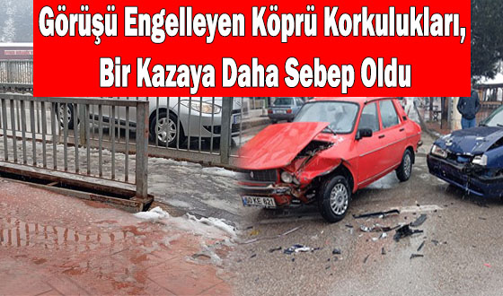 Görüşü Engelleyen Köpru Korkulukları Yüzünden Yine Kaza