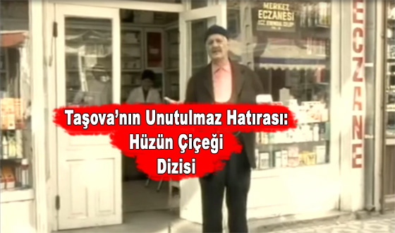 Taşova’nın Unutulmaz Hatırası: Hüzün Çiçeği Dizisi